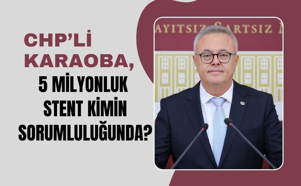 Karaoba, 5 Milyonluk Stent Kimin Sorumluluğunda?