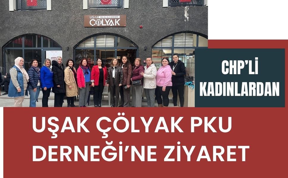 CHP’li Kadınlardan Uşak Çölyak PKU Derneği’ne Ziyaret
