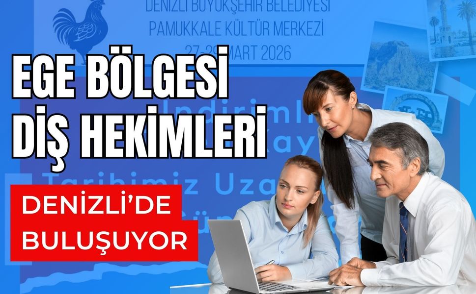 Ege Bölgesi Diş Hekimleri Denizli’de Buluşuyor