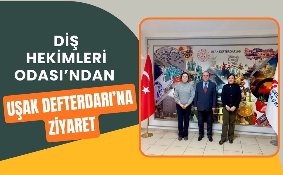 Diş Hekimleri Odası’ndan Uşak Defterdarı’na Ziyaret