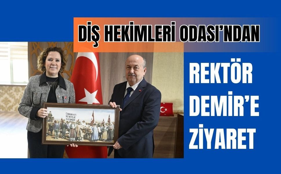 Diş Hekimleri Odası’ndan Rektör Demir’e Ziyaret