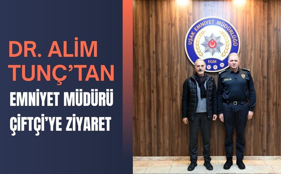 Dr. Alim Tunç’tan Emniyet Müdürü Çiftçi’ye Ziyaret
