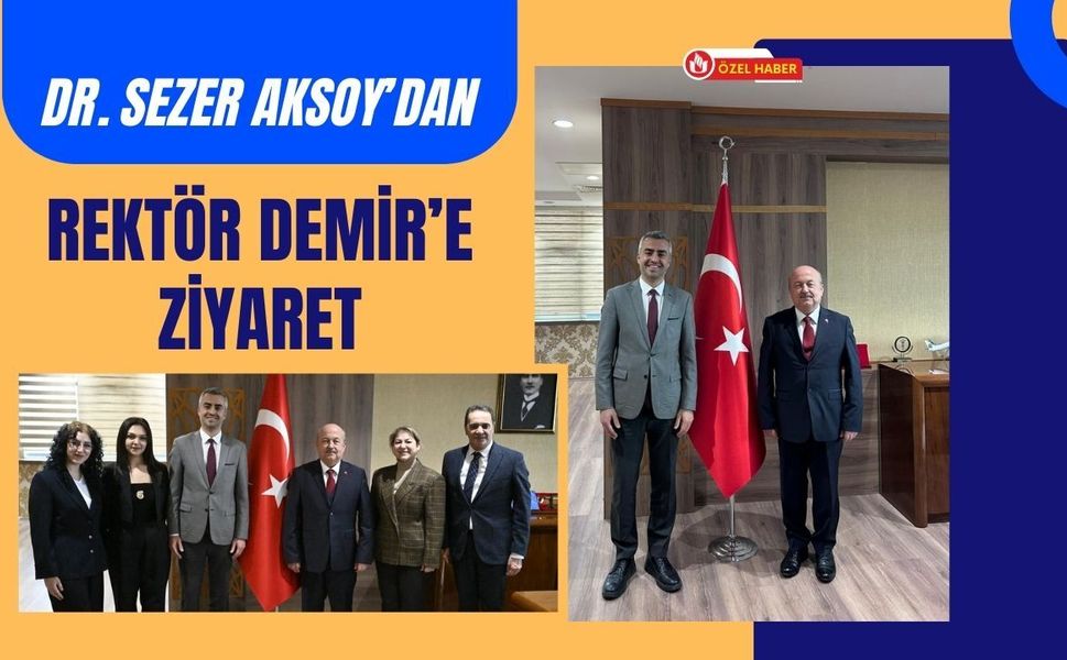 Dr. Sezer Aksoy’dan Rektör Demir’e Ziyaret