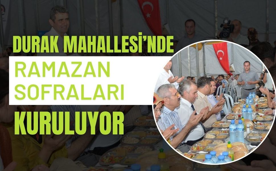 Durak Mahallesi’nde Ramazan Sofraları Kuruluyor