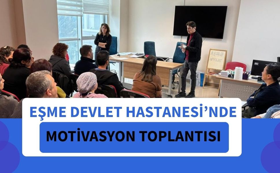 Eşme Devlet Hastanesi’nde Motivasyon Toplantısı