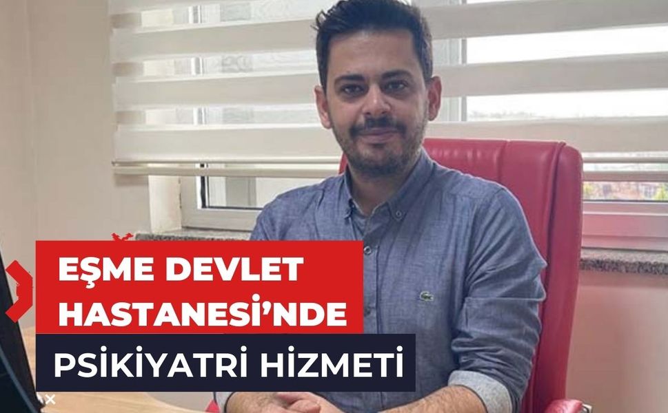 Eşme Devlet Hastanesi’nde Psikiyatri Hizmeti