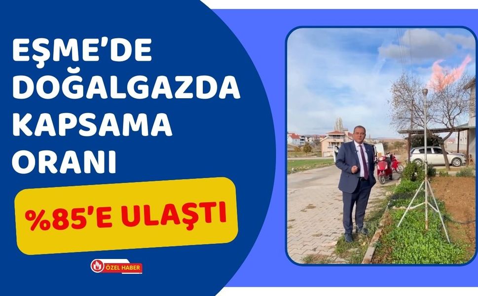 Eşme’de Doğalgazda Kapsama Oranı Yüzde 85’e Ulaştı