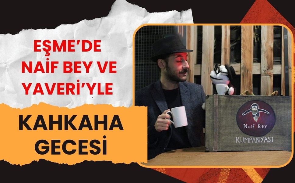 Eşme’de Naif Bey ve Yaveri’yle Kahkaha Gecesi
