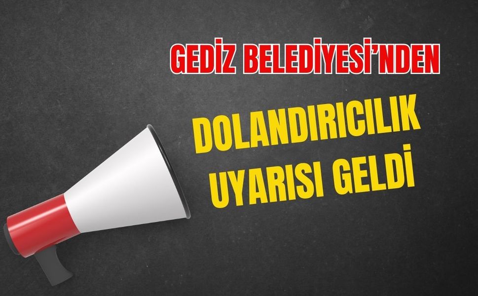 Gediz Belediyesi’nden Dolandırıcılık Uyarısı Geldi