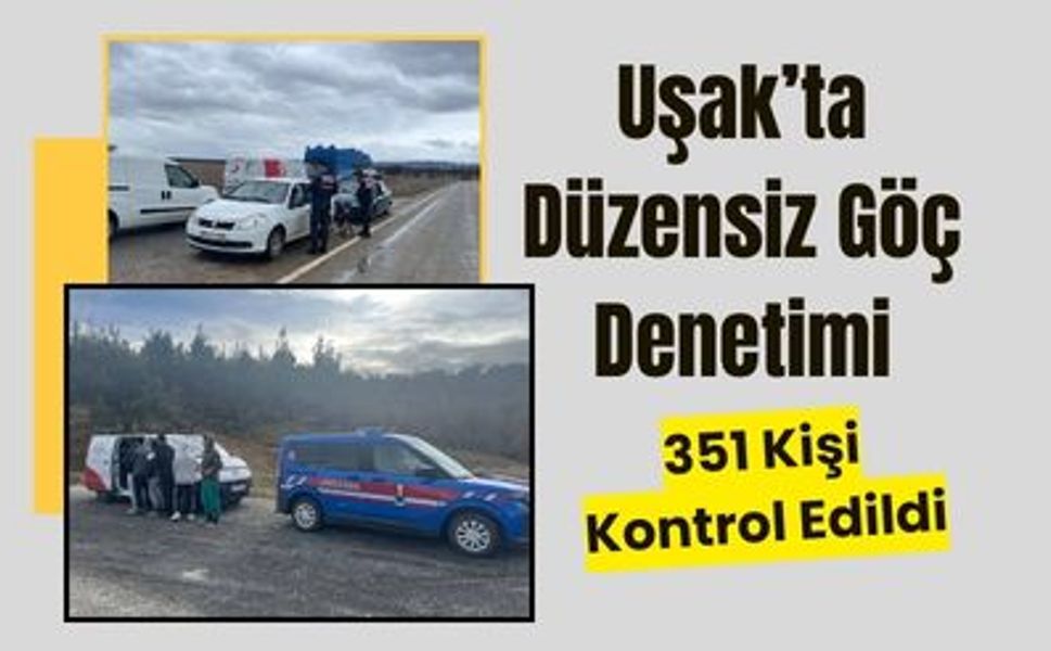 Uşak’ta Düzensiz Göç Denetimi, 351 Kişi Kontrol Edildi