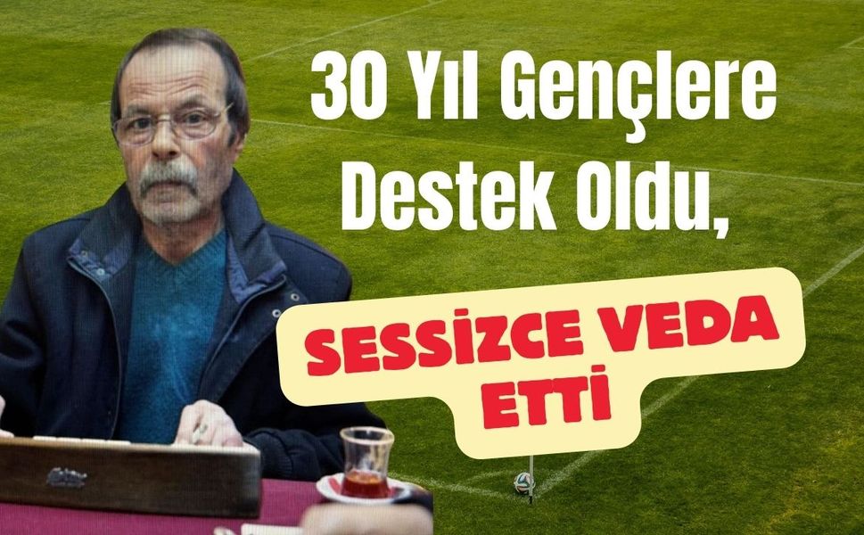 30 Yıl Gençlere Destek Oldu, Sessizce Veda Etti