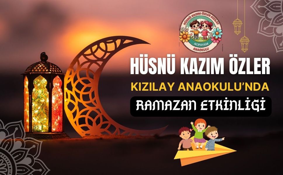 Hüsnü Kazım Özler Kızılay Anaokulu’nda Ramazan Etkinliği