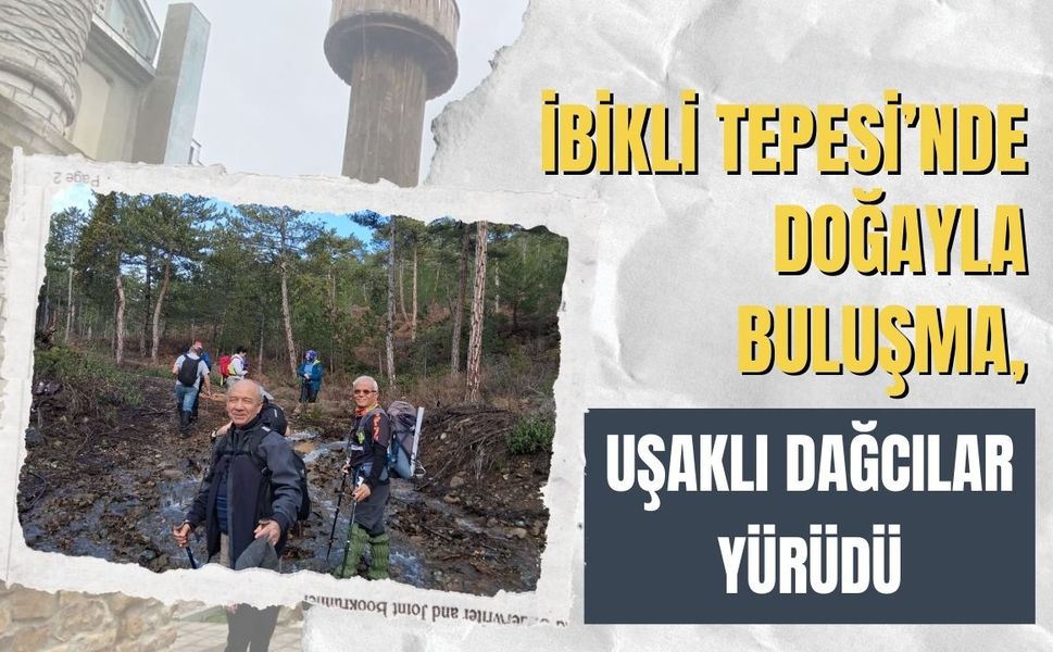 İbikli Tepesi’nde Doğayla Buluşma, Uşaklı Dağcılar Yürüdü
