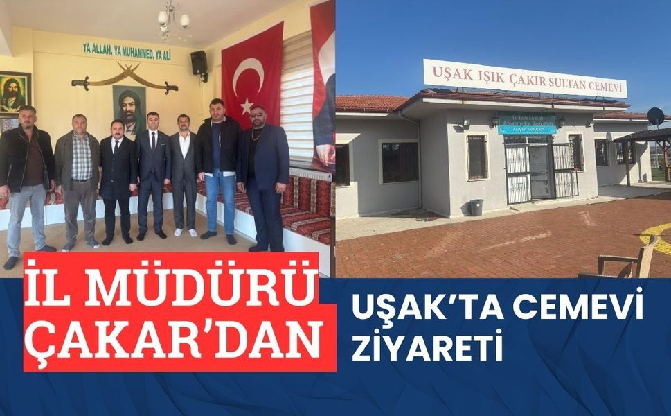İl Müdürü Çakar’dan Uşak’ta Cemevi Ziyareti