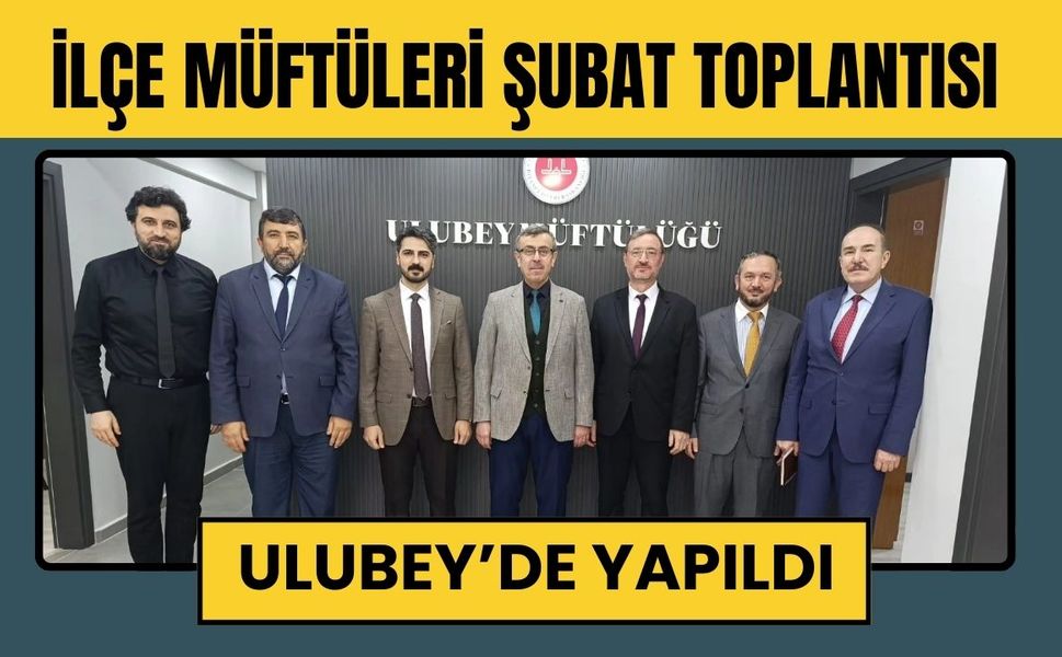 İlçe Müftüleri Şubat Toplantısı Ulubey’de Yapıldı