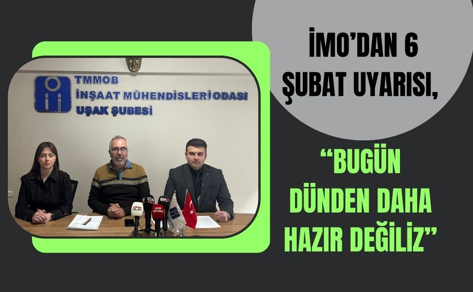 İMO’dan 6 Şubat Uyarısı, “Bugün Dünden Daha Hazır Değiliz”