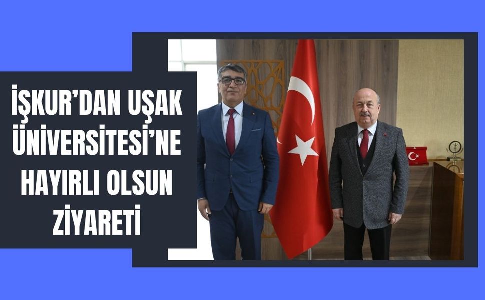 İŞKUR’dan Uşak Üniversitesi’ne Hayırlı Olsun Ziyareti