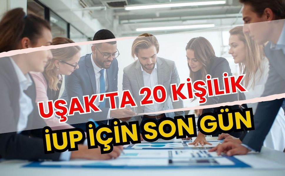 Uşak’ta 20 Kişilik İUP İçin Son Gün