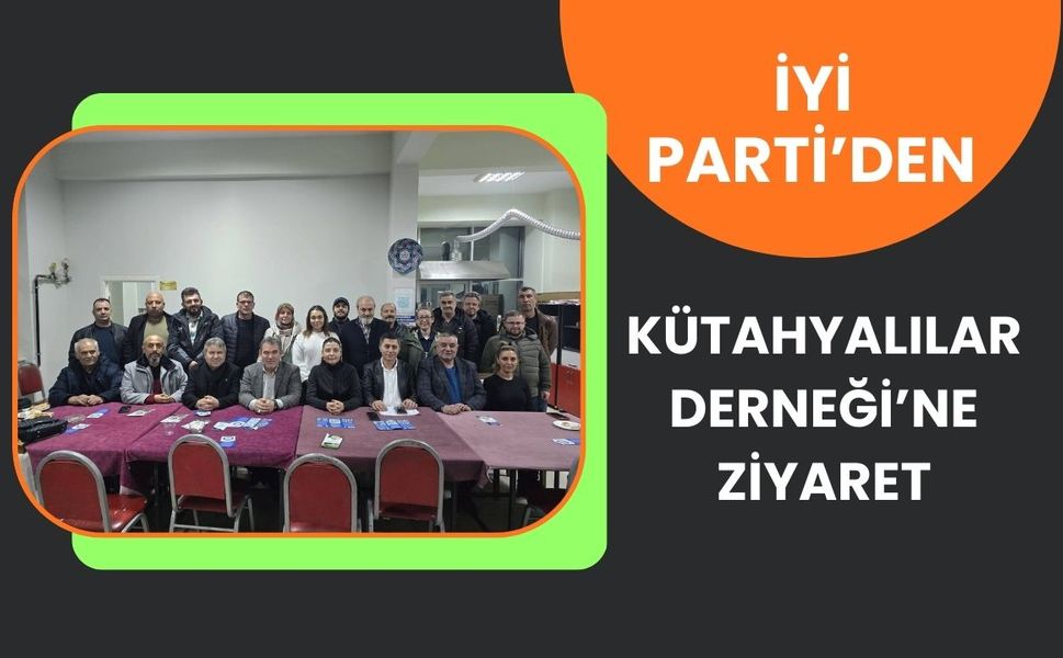 İYİ Parti’den Kütahyalılar Derneği’ne Ziyaret