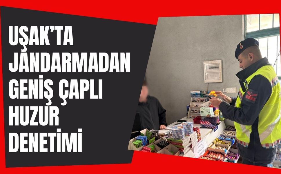 Uşak’ta Jandarmadan Geniş Çaplı Huzur Denetimi