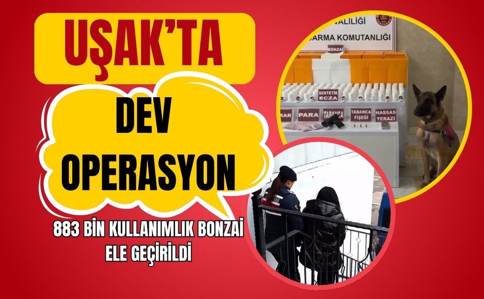 Uşak’ta Dev Operasyon, 883 Bin Kullanımlık Bonzai