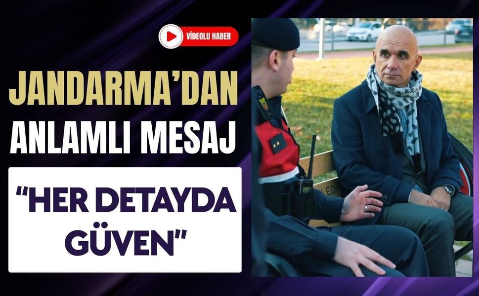 Jandarma’dan Anlamlı Mesaj: “Her Detayda Güven”