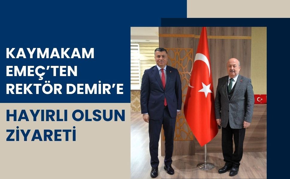 Kaymakam Emeç’ten Rektör Demir’e Hayırlı Olsun Ziyareti