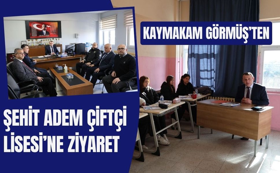 Kaymakam Görmüş’ten Şehit Adem Çiftçi Lisesi’ne Ziyaret