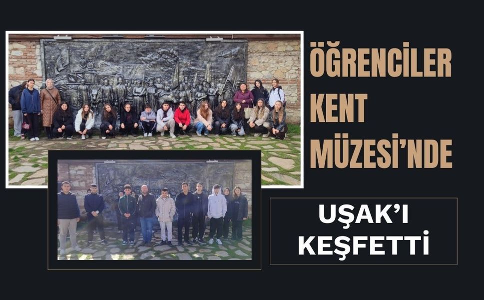 Öğrenciler Kent Müzesi’nde Uşak’ı Keşfetti