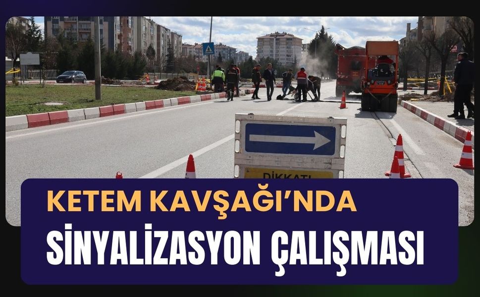 Ketem Kavşağı’nda Sinyalizasyon Çalışması