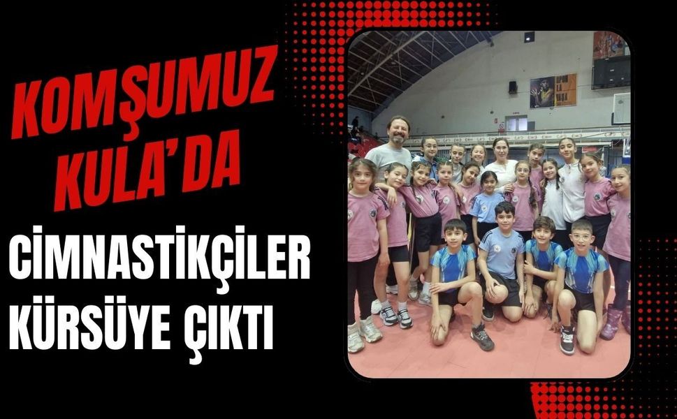 Komşumuz Kula’da Cimnastikçiler Kürsüye Çıktı