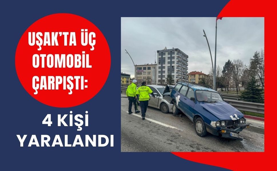 Uşak’ta Üç Otomobil Çarpıştı: 4 Kişi Yaralandı
