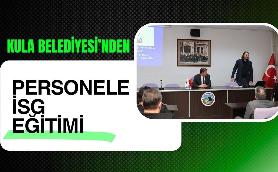 Kula Belediyesi’nden Personele İSG Eğitimi