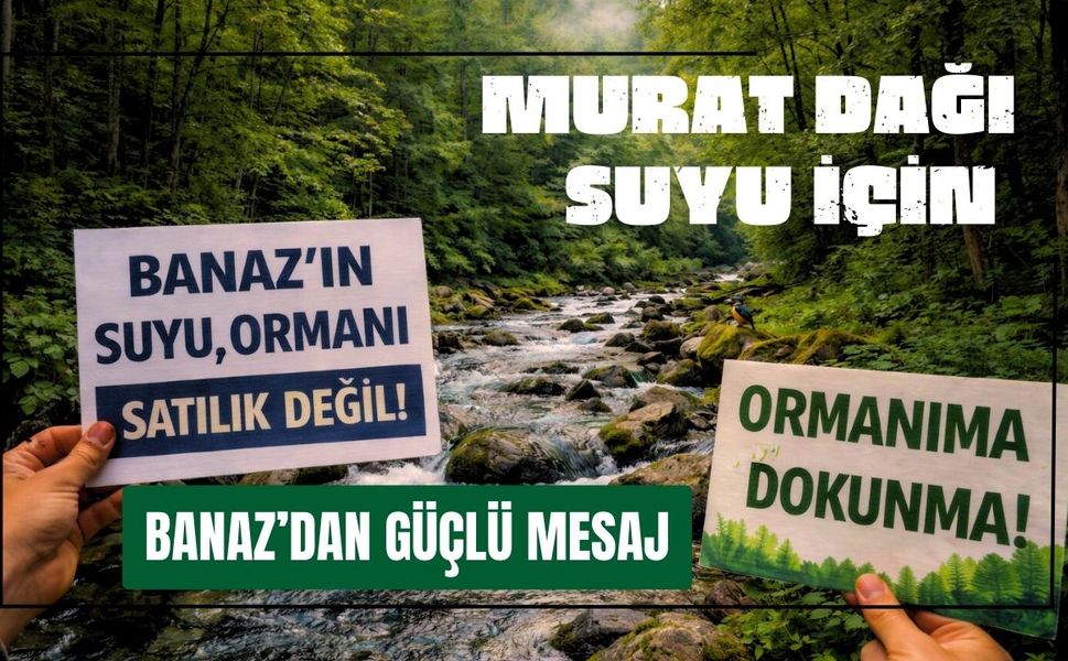 Murat Dağı Suyu İçin Banaz’dan Güçlü Mesaj