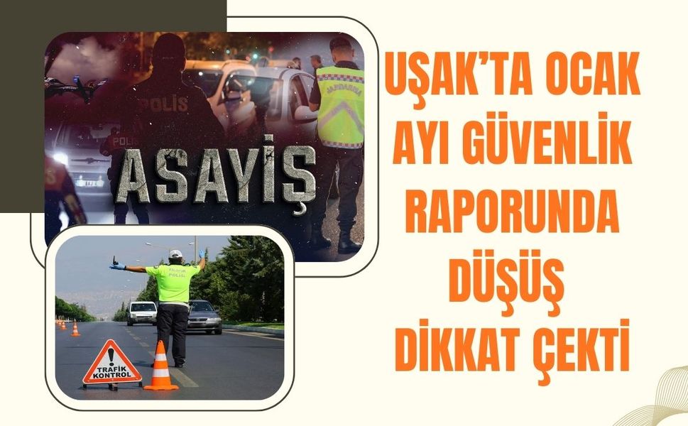 Uşak'ta Ocak Ayı Güvenlik Raporunda Düşüş Dikkat Çekti