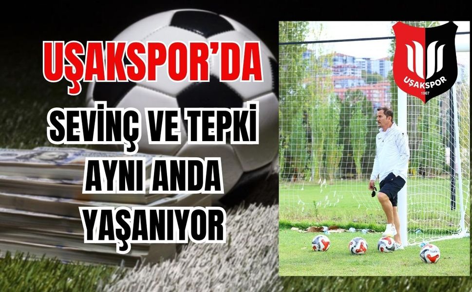 Uşakspor’da Sevinç ve Tepki Aynı Anda Yaşanıyor