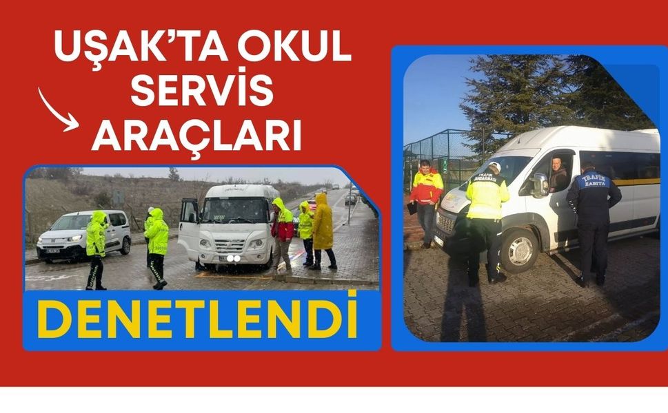 Uşak’ta Okul Servis Araçları Denetlendi