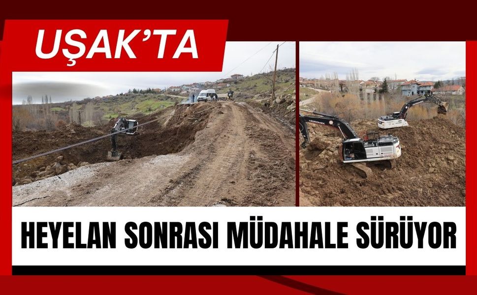 Uşak’ta Heyelan Sonrası Müdahale Sürüyor