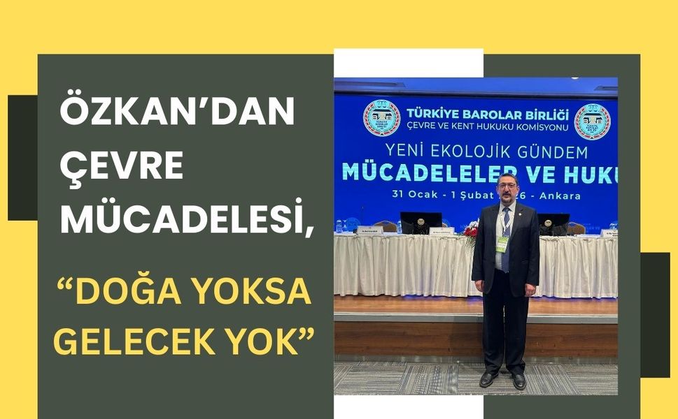 Özkan’dan Çevre Mücadelesi, “Doğa Yoksa Gelecek Yok”