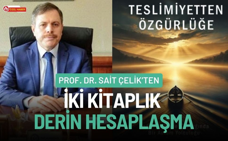 Prof. Dr. Sait Çelik’ten İki Kitaplık Derin Hesaplaşma