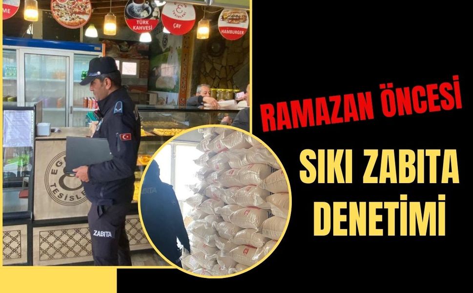 Ramazan Öncesi Sıkı Zabıta Denetimi