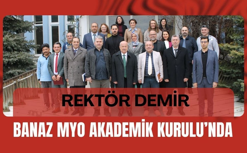 Rektör Demir Banaz MYO Akademik Kurulu’nda
