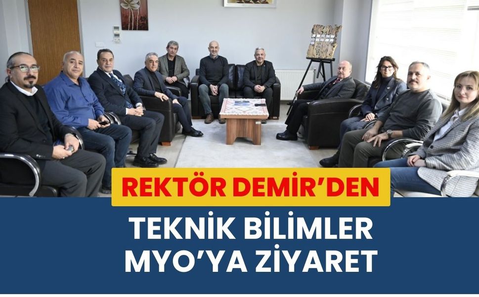 Rektör Demir’den Teknik Bilimler MYO’ya Ziyaret
