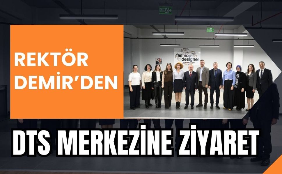 Rektör Demir’den DTS Merkezine Ziyaret