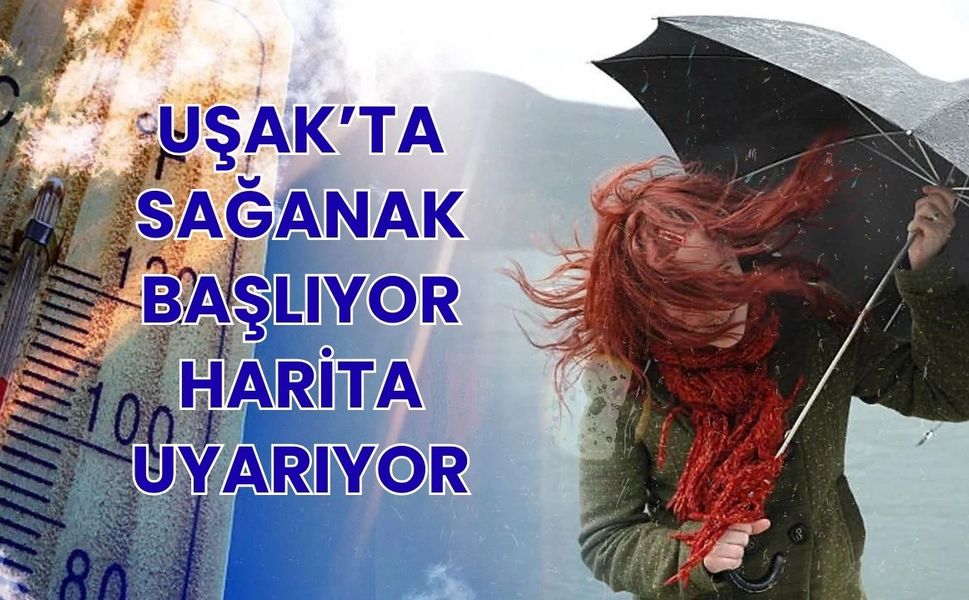 Uşak’ta Sağanak Başlıyor, Harita Uyarıyor