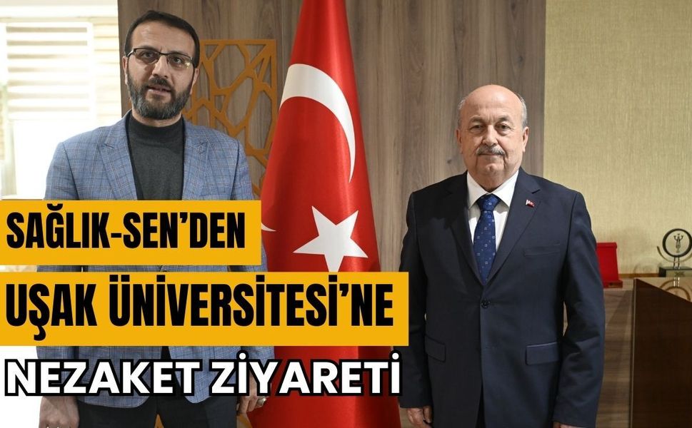 Sağlık-Sen’den Uşak Üniversitesi’ne Nezaket Ziyareti,