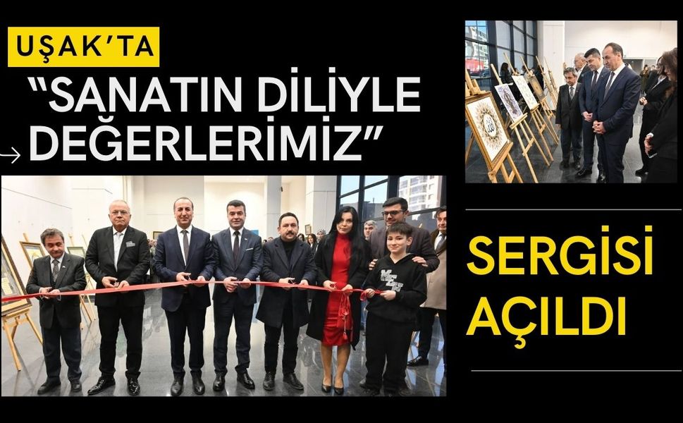 Uşak’ta “Sanatın Diliyle Değerlerimiz” Sergisi Açıldı