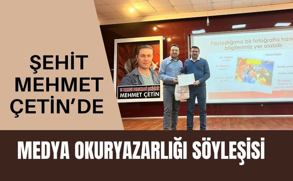 Şehit Mehmet Çetin’de Medya Okuryazarlığı Söyleşisi