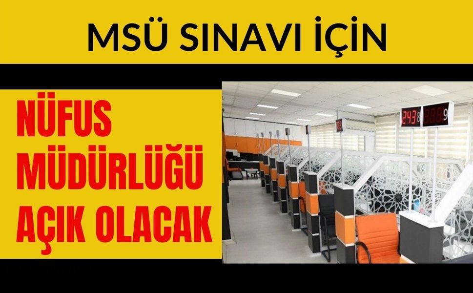 MSÜ Sınavı İçin Nüfus Müdürlüğü Açık Olacak
