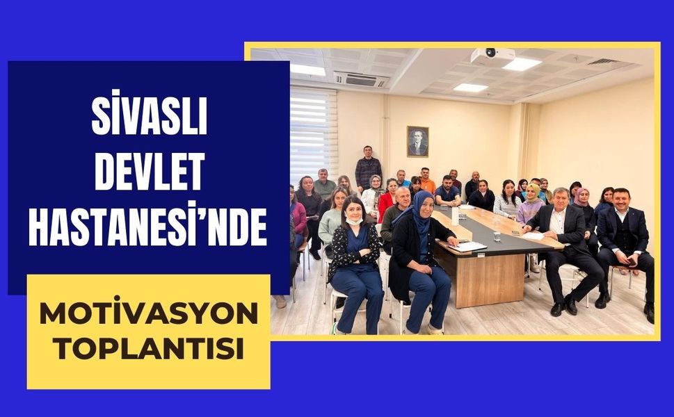Sivaslı Devlet Hastanesi’nde Motivasyon Toplantısı